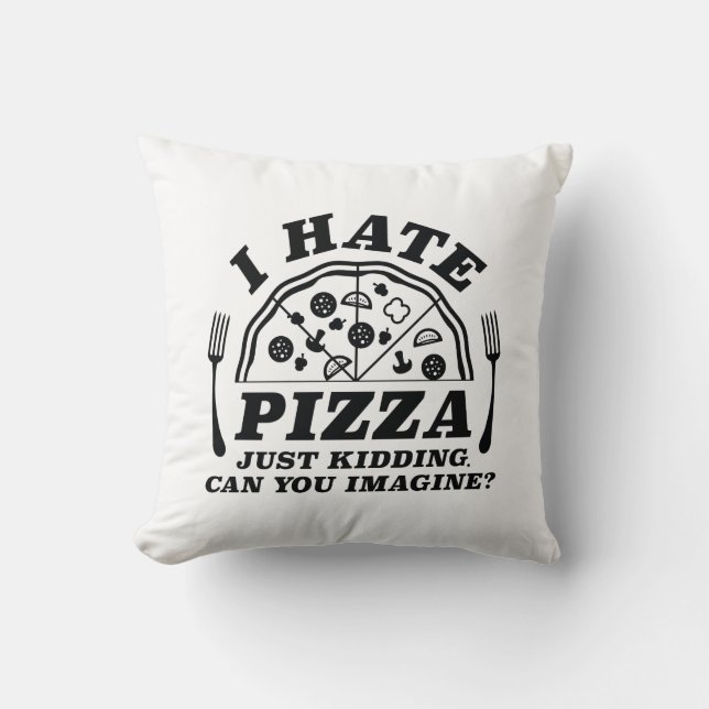 Coussin Je Déteste La Pizza, Juste En Cassant Pouvez-Vous  (Recto)