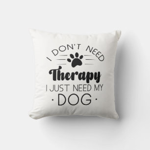 Coussin Je n’ai pas besoin de thérapie, j’ai juste besoin 