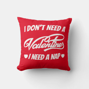 Coussin Je n'ai pas besoin d'une Saint Valentin J'ai besoi