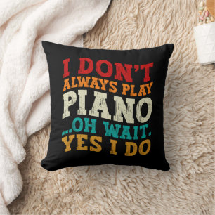 Coussin Je ne joue pas toujours Piano Oh Attends Oui Je fa
