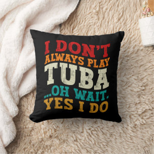 Coussin Je ne joue pas toujours Tuba Oh Attends Oui Je fai