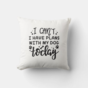 Coussin Je ne peux pas avoir de plans avec mon chien aujou