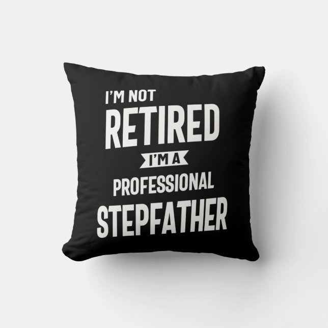 Coussin Je ne suis pas à la retraite Je suis un Stepfather (Recto)
