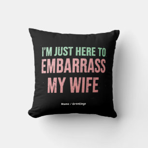 Coussin "Je suis juste là pour déranger ma femme" Amusant