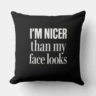 Coussin Je suis plus gentil que mon visage n'a l'air drôle