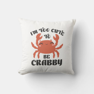 Coussin Je suis trop mignonne pour être crabby