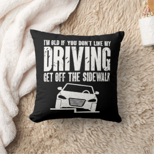 Coussin Je suis vieux si tu n'aimes pas conduire grand-pèr