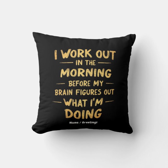 Coussin Je travaille le matin avant mon cerveau drôle (Recto)