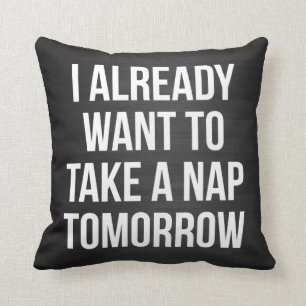 Coussin Je veux déjà prendre un petit somme demain