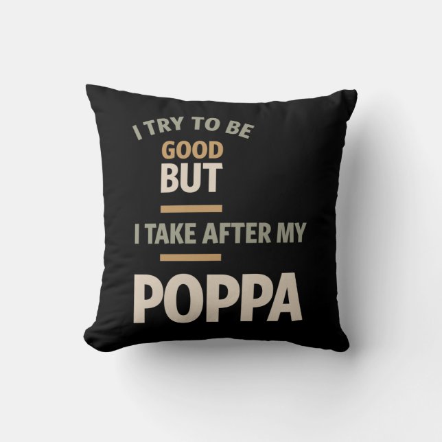 Coussin J'Essaie D'Être Bon Mais Je Suis Après Mon Poppa - (Recto)