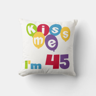 Coussin Kiss Me I'm 45 Anniversaire T-shirts et cadeaux