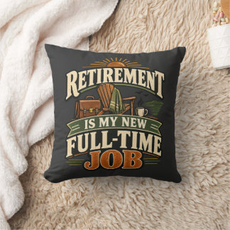 Coussin La retraite est mon nouvel emploi à plein temps -