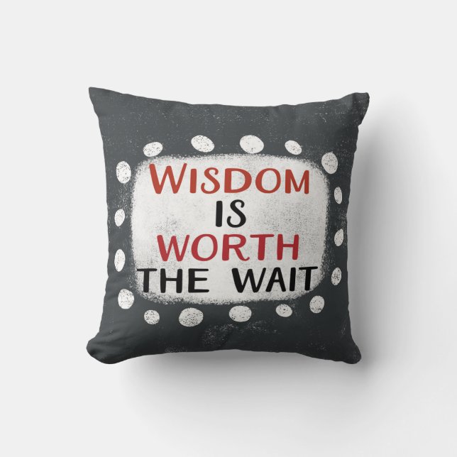 Coussin La Sagesse Vaut La Peine D'Attendre L'Oreiller (Recto)