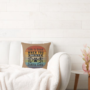 Coussin La Vie Est Bonne Quand Vous Vous Réveillez Avec Un
