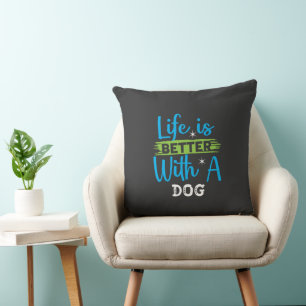 Coussin La vie est meilleure avec un chien