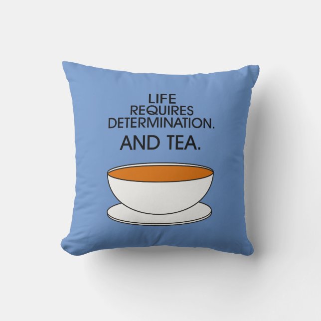 Coussin La vie exige de la détermination. Et du thé. Citat (Recto)