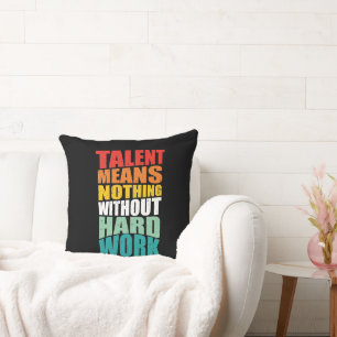 Coussin Le talent ne signifie rien sans travail acharné
