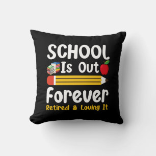 Coussin L'école est finie pour toujours Retraité et l'ador