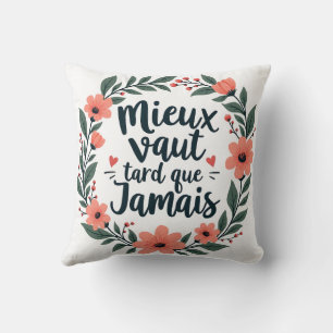 Coussin Mieux Tard Que Jamais - Citation Florale Française