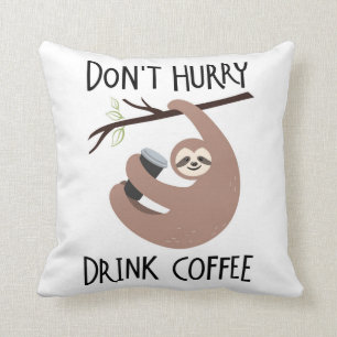Coussin Ne dépêchez pas le café de boissons