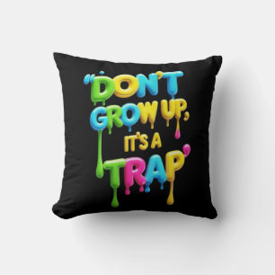 Coussin Ne grandissez pas, c’est un piège   T-Shirt, Citat