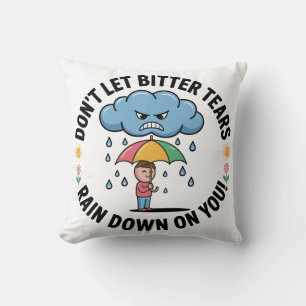 Coussin Ne laissez pas des larmes amères vous tomber dessu