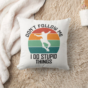 Coussin Ne me suivez pas Je fais des trucs Stupides Skateb