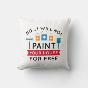 Coussin Non Je Ne Peindrai Pas Votre Maison Gratuitement