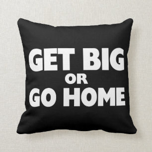 Coussin Obtenez grand ou rentrez à la maison blanc