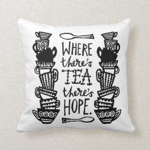 Coussin où il y a du thé il y a hope cushion b&w