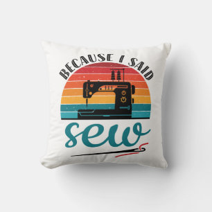 Coussin Parce Que J'Ai Dit Coudre Drôle Machine À Coudre R