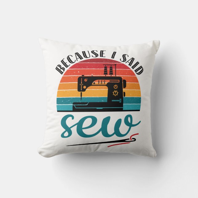 Coussin Parce Que J'Ai Dit Coudre Drôle Machine À Coudre R (Recto)