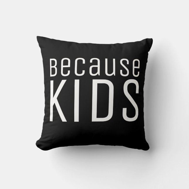 Coussin Parce que les enfants amusent Parenthood Humour Ci (Recto)