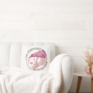 Coussin Pizza, l'amour déçoit, Pizza est éternelle