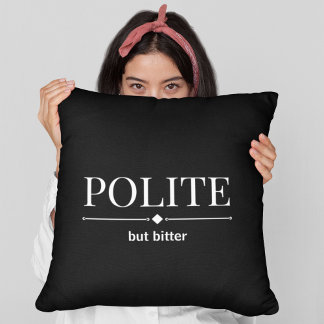 Coussin Polis, Mais Amer, Sarcastique