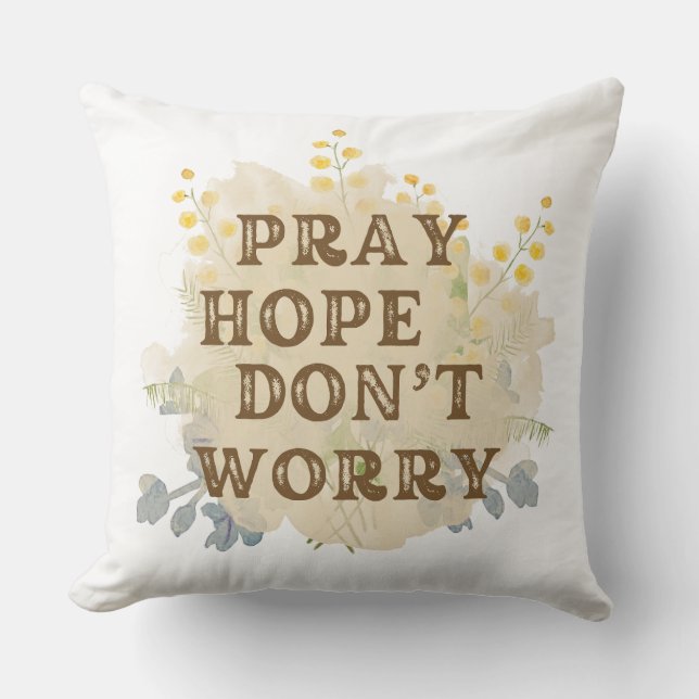 Coussin Pray, Hope, Don't Worry Catholic Floral Pillow (Recto)