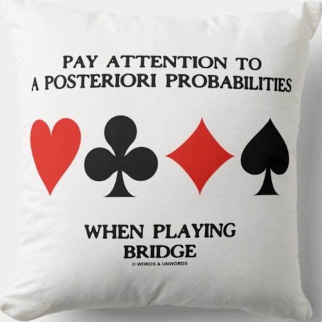 Coussin Prêtez Attention Au Pont Probabilités Posteriori (Throw pillow for any bridge player who pays close attention to the shifting probabilities in bridge)