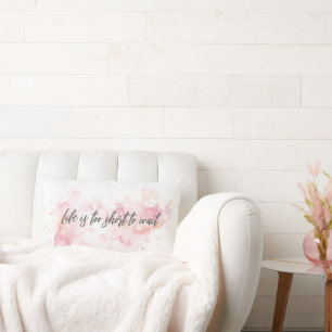 Coussin Rectangle La vie est trop courte pour attendre