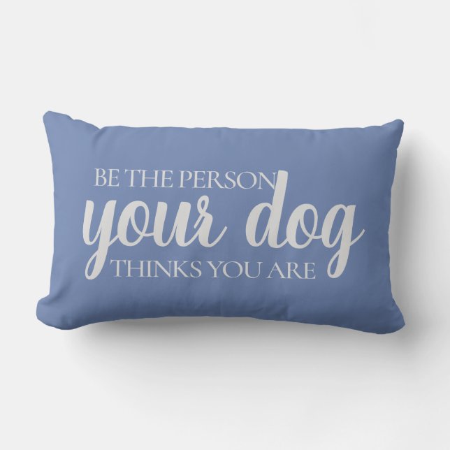 Coussin Rectangle Soyez la personne que votre chien pense que vous ê (Recto)