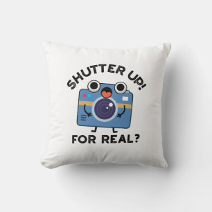 Coussin Shutter Up For Real Funny Camera Photographie Pun