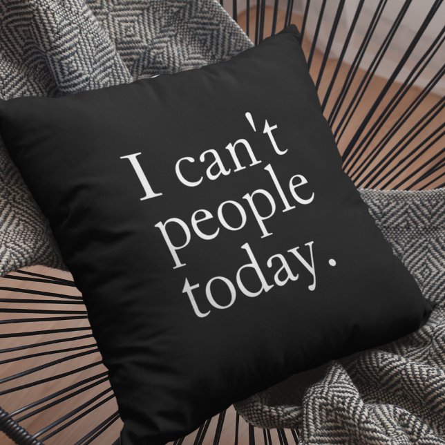 Coussin Simple drôle je ne peux pas les gens aujourd'hui C (Créateur téléchargé)