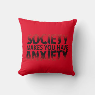 Coussin Society Makes You Have Anxiety Pillow