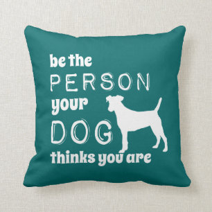 Coussin Soyez La Personne Que Votre Chien Pense Être