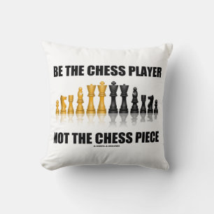 Coussin Soyez Le Joueur D'Échecs Pas Le Pièce D'Échecs Gee