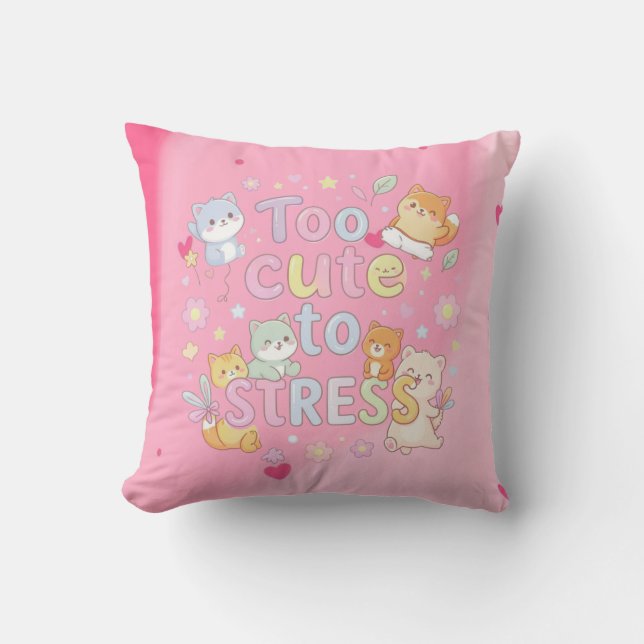 Coussin Too Cute to Stress Pillow – Funny Cute Cushion (Recto)