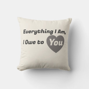 Coussin Tout ce que je suis, je le dois à toi – Fête des M