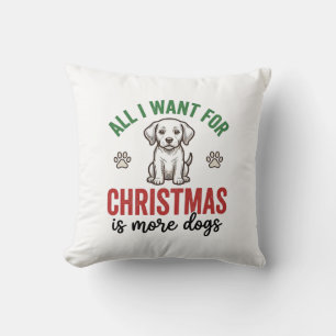 Coussin Tout ce que je veux pour Noël, c'est plus de chien