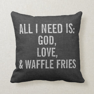 Coussin Tout que j'ai besoin est Dieu, amour, et fritures