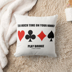 Coussin Trop de temps à votre disposition ? Jouez au Bridg