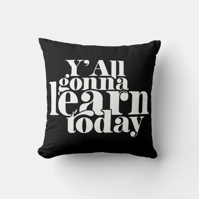 Coussin Vous allez tous apprendre aujourd'hui (Recto)